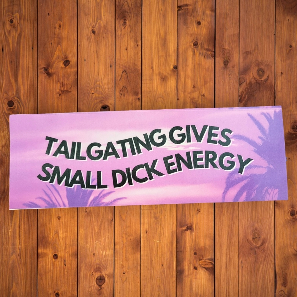 Tailgating Gives Small Dick Energy  Bumper Sticker